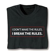 Product Image for I Don't Make The Rules. I Break The Rules. Shirts