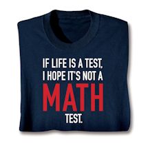 Product Image for If Life Is A Test, I Hope It's Not A Math Test. Shirts