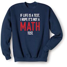 Alternate Image 1 for If Life Is A Test, I Hope It's Not A Math Test. Shirts