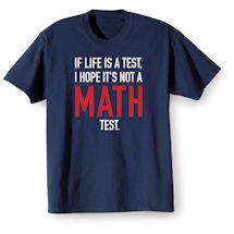 Alternate Image 2 for If Life Is A Test, I Hope It's Not A Math Test. Shirts