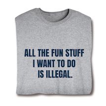 Product Image for All The Fun Stuff I Want To Do Is Illegal. Shirts