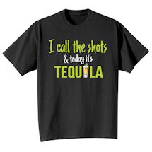 Alternate Image 2 for I Call The Shots & Today It's Tequila T-Shirt or Sweatshirt