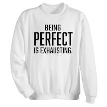 Alternate Image 1 for Being Perfect Is Exhausting. T-Shirt or Sweatshirt