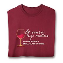 Product Image for Of Course Size Matters. No One Wants A Small Glass Of Wine. T-Shirt or Sweatshirt