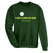 Alternate Image 1 for I Got A Hole In One (Of My Socks) T-Shirt or Sweatshirt