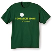 Alternate Image 2 for I Got A Hole In One (Of My Socks) T-Shirt or Sweatshirt
