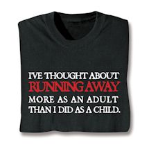 Product Image for I've Thought About Running Away More As An Adult Than I Did As A Child. Shirts