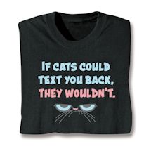 Product Image for If Cats Could Text You Back, They Wouldn't. T-Shirt or Sweatshirt