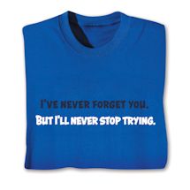 Product Image for I've Never Forget You. But I'll Never Stop Trying. Shirts