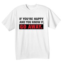 Alternate Image 2 for If You're Happy And You Know It, Go Away. Shirts