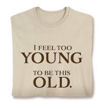 Product Image for I Feel Too Young To Be This Old. Shirts