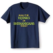 Alternate Image 2 for Shall It Be Hijinks Or Shenanigans Today? Shirts