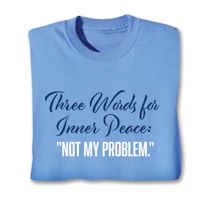 Product Image for Three Words For Inner Peace: 'Not My Problem.' Shirts
