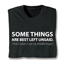 Product Image for Some Things Are Best Left Unsaid. (That's When I Use My Middle Finger) Shirts