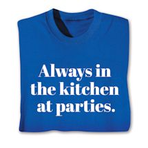 Product Image for Always In The Kitchen At Parties Shirts