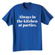 Alternate Image 2 for Always In The Kitchen At Parties Shirts