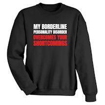 Alternate Image 1 for My Borderline Personality Disorder Overcomes Your Shortcomings Shirts