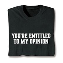 Product Image for You're Entitled To My Opinion Shirts