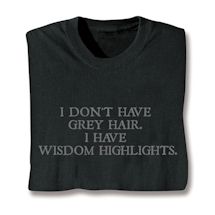 Product Image for I Don't Have Grey Hair. I Have Wisdom Highlights. Shirts