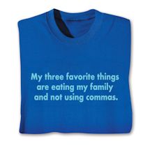 Product Image for My Three Favorite Things Are Eating My Family And Not Using Commas. T-Shirt or Sweatshirt