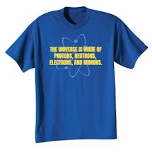 Alternate Image 2 for The Universe Is Made Of Protons, Neutrons, Electrons, And Morons. Shirts