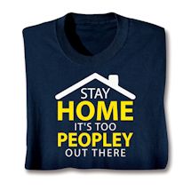 Product Image for Stay Home It's Too Peopley Out There T-Shirt or Sweatshirt