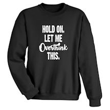 Alternate Image 1 for Hold On Let Me Overthink This. Shirts