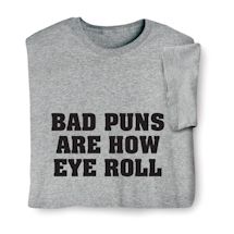 Alternate image Bad Puns Are How Eye Roll T-Shirt or Sweatshirt