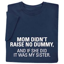 Alternate Image 3 for Mom Didn't Raise No Dummy T-Shirt or Sweatshirt
