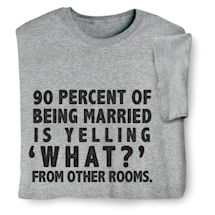 Alternate image for 90 Percent Of Being Married T-Shirt or Sweatshirt