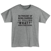 Alternate Image 1 for 90 Percent Of Being Married T-Shirt or Sweatshirt