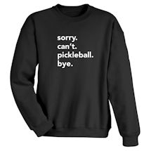 Alternate Image 1 for Personalized sorry. can't. (pickleball). Bye. T-Shirt or Sweatshirt