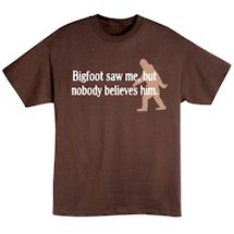 Product Image for Bigfoot Saw Me, But Nobody Believes Him Shirt