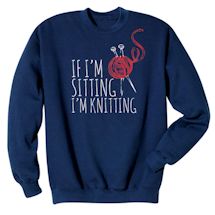 Alternate image If I'm Sitting I'm Knitting Shirts