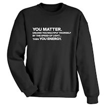 Alternate image for You Matter T-Shirt or Sweatshirt