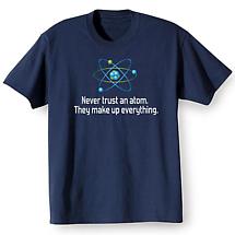 Never Trust An Atom Shirts 