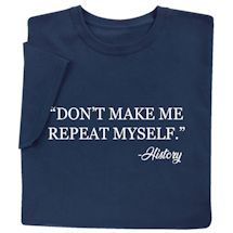 Product Image for 'Don't Make Me Repeat Myself.' - History T-Shirt or Sweatshirt