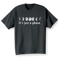 Alternate image for It's Just A Phase T-Shirt or Sweatshirt