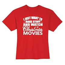 Alternate Image 1 for I Just Want To Bake Stuff and Watch Christmas Movies Shirts