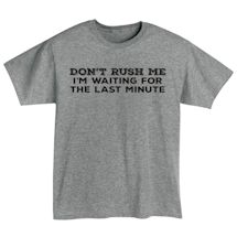 Alternate Image 1 for Don't Rush Me I'm Waiting For The Last Minute T-Shirt or Sweatshirt