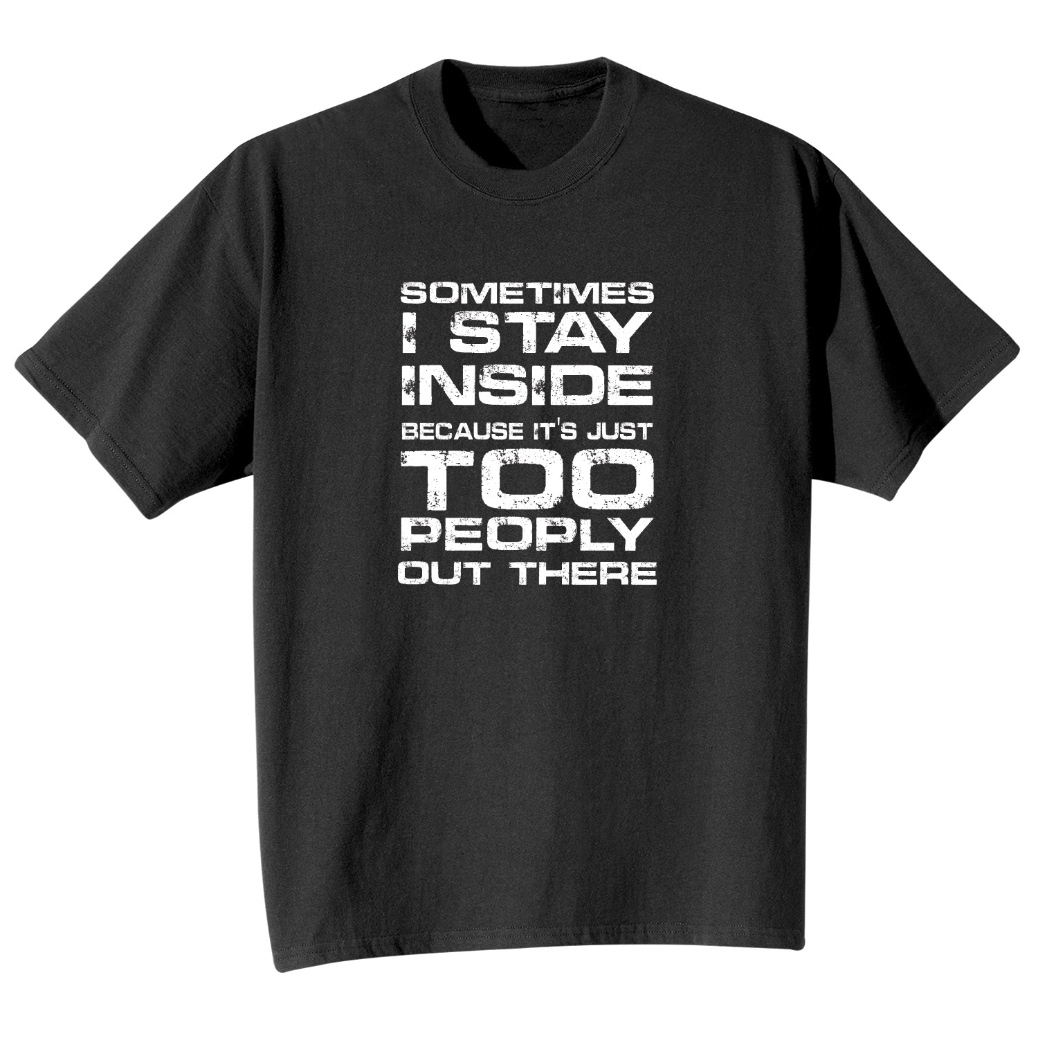 Sometimes I Stay Inside Because It's Just Too Peoply Out There T-Shirt ...